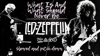 led zeppelin - what is and what should never be (slowed and pitch down)
