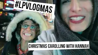 Christmas Carolling with Hannah | #LPvlogmas Day 14