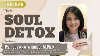 Seminar SOUL DETOX by Ps. Illyana Widodo, M.Pd.K.