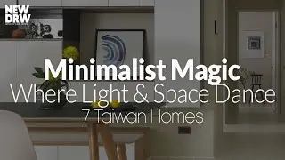 Taiwanese Architecture: 7 Inspiring Modern Minimalist Home Interiors  | 4K