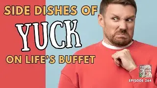 Side dishes of yuck on life's buffet | Farmish Kind of Life podcast | Epi 264
