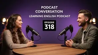 Learn English With Podcast | English Learning Podcast | Podcast For Beginners | Episode 318 