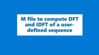 M file to compute DFT or FFT of a user-defined sequence