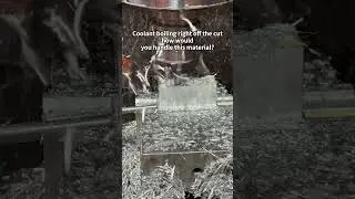 Coolant boiling right off the cuthow wouldyou handle this material?