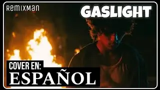 Gaslight - Cover Espa&ntilde;ol [By RemixMan] (REMAKE) || Boywithuke 