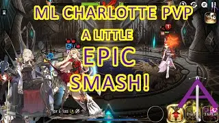 EPIC SEVEN - ML CHARLOTTE PVP - a little EPIC SMASH!