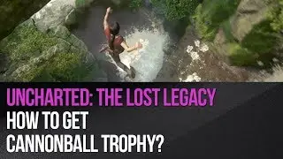 Uncharted: The Lost Legacy - How to get Cannonball trophy?