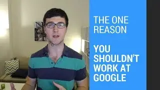 The One Reason You Shouldn't Want To Work At Google