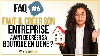 Faut-il cr&eacute;er son entreprise avant de cr&eacute;er sa boutique en ligne ? FAQ #6