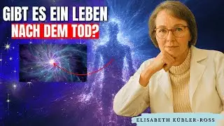 Das Leben nach dem Tod – Elisabeth Kübler-Ross’ Sicht auf Gott