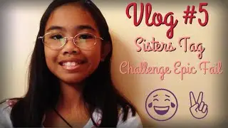 Vlog #5 - Sisters Tag Challenge &bull;Epic Fail&bull;