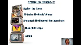 Steam Clean Episode #3 - Against the Storm, Al-Qadim,  Arkhangel, The Artful Escape and Ashen.