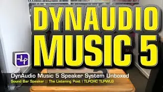 Dynaudio Music 5 Powered Speaker System unboxed | The Listening Post | TLPCHC TLPWLG