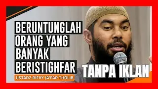 Beruntung Orang yang Banyak Istighfar | Ceramah Ustadz Rifky Ja’far Tholib | TANPA IKLAN