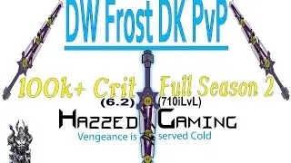 6.2 Frost DK DW PvP - Full Season 2 (710iLvL) - Huge Crits