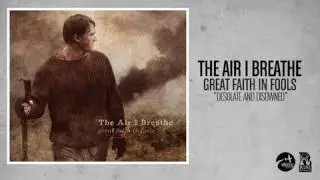 The Air I Breathe - Desolate and Disowned