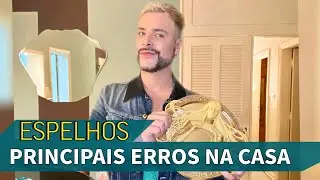 OS 5 PRINCIPAIS ERROS AO PENDURAR UM ESPELHO EM CASA/ LUIZ NETTO
