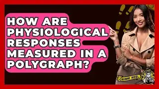 How Are Physiological Responses Measured In A Polygraph? - The Crime Reel