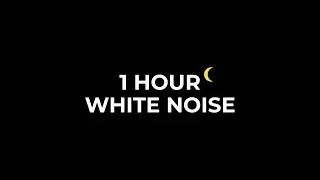 1 Hour White Noise 🌙 Black Screen | Sleep, Focus & Relaxation