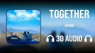 Together (3D AUDIO) - Shubh
