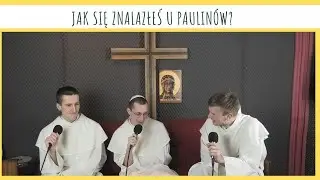 Jak się znalazłeś u Paulin&oacute;w?- 