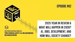 2025 Review & What Will Happen in 2026: AI, JOBS, Development, Society - ScreamingBox Podcast # 62