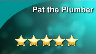 Pat the Plumber Topeka          Wonderful           Five Star Review by Karl K.