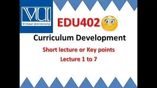 EDU402 Curriculum Development | short notes | #Virtual-university | lecture 1 to 7 short notes | VU