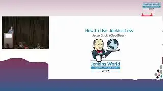 Jenkins World 2017: How to Use Jenkins Less