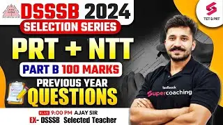 DSSSB 2024 | DSSSB 2024 PRT + NTT Part B 100 Marks Previous Year Questions | Ajay Sir