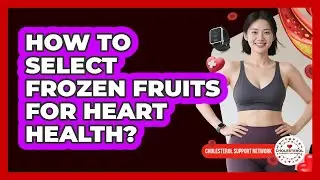 How To Select Frozen Fruits For Heart Health?