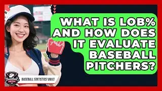 What Is LOB% And How Does It Evaluate Baseball Pitchers? - Baseball Statistics Vault