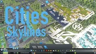 Cities Skylines - Build it Big! - Part 4