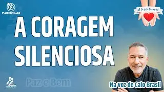 A CORAGEM SILENCIOSA: A FOR&Ccedil;A QUE VEM DE DEUS - Caio Brasil [A VOZ DO CORA&Ccedil;&Atilde;O]