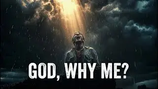 God, Why Is This Happening to Me? (Watch Before You Give Up)