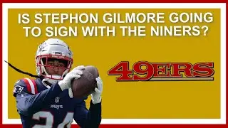 Is Stephon Gilmore Going to Sign with the 49ers?