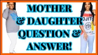 MOTHER DAUGHTER Q & A | QUESTION & ANSWER