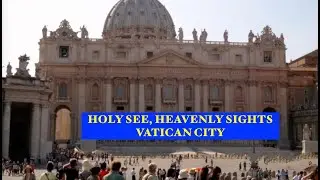 Holy See, Heavenly Sights: VATICAN CITY