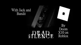 Dead Silence by DoomX10 on Roblox W/ Jack and The5Bandit