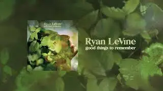 Ryan LeVine - Good Things To Remember (Official Audio)