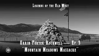 LEGENDS OF THE OLD WEST | Orrin Porter Rockwell Ep5 &ndash; &ldquo;Mountain Meadows Massacre&rdquo;