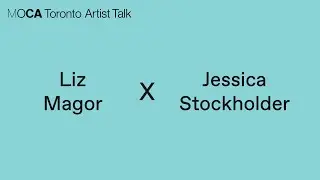 Liz Magor and Jessica Stockholder | Artist Talk | MOCA Toronto