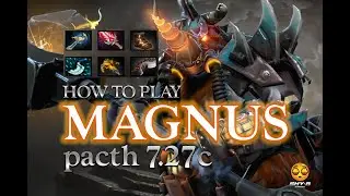 How to play DOTA2 MAGNUS 7.27c MID
