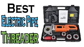 TOP 5 BEST Electric Pipe Threader Review 2025