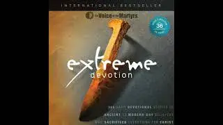 Extreme Devotion: Daily Devotional Stories Of Ancient To Modern-Day Believers Who Sacrificed