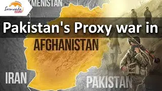 Pakistan's Proxy war in Afghanistan