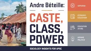 Andre B&eacute;teille: Caste, Class, and Power - Sociology Insights for UPSC