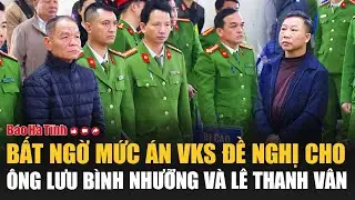 Điểm nóng: Bất ngờ mức án VKS đề nghị cho ông Lưu Bình Nhưỡng và Lê Thanh Vân