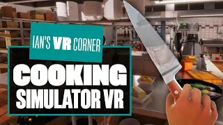 Cooking Simulator VR Gameplay Is Seriously Hot Stuff! - Ian's VR Corner