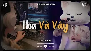 Hoa Và Váy [Lofi] - Ca Sĩ Giấu Mặt x VUX | Anh Sẽ Nắm Chặt Đôi Tay Và Yêu Đậm Sâu... | Lofi Lyrics
